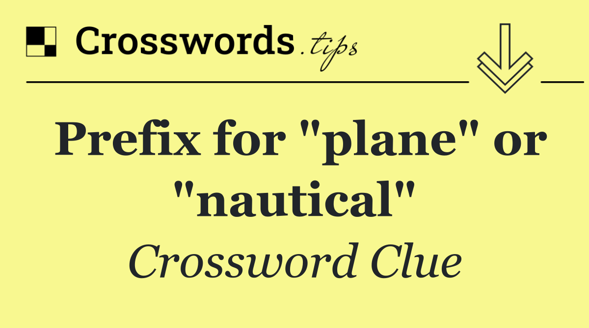 Prefix for "plane" or "nautical"
