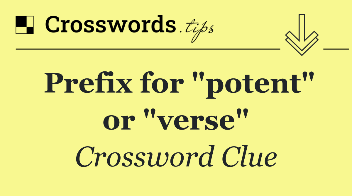 Prefix for "potent" or "verse"