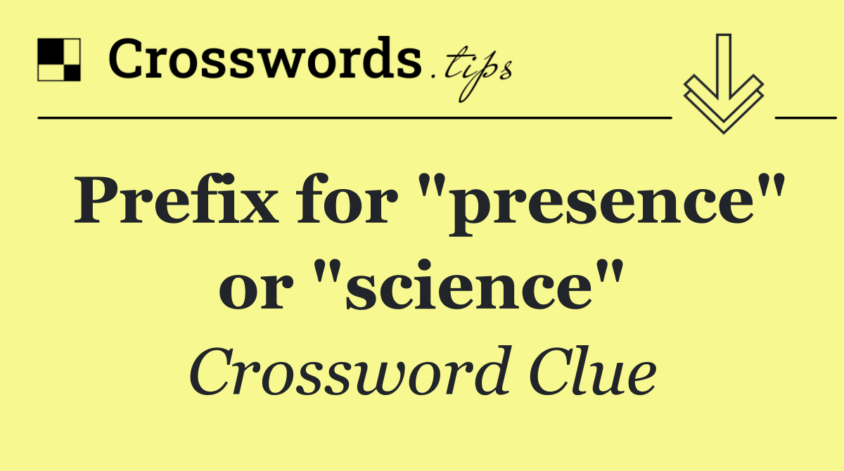 Prefix for "presence" or "science"