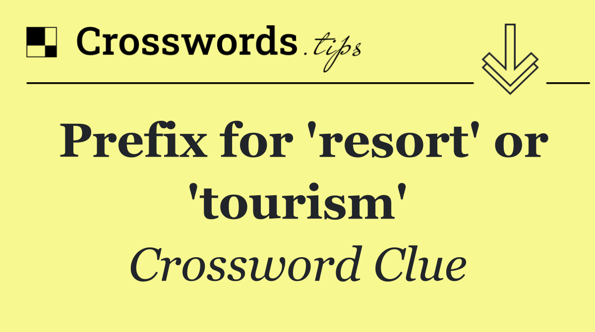 Prefix for 'resort' or 'tourism'