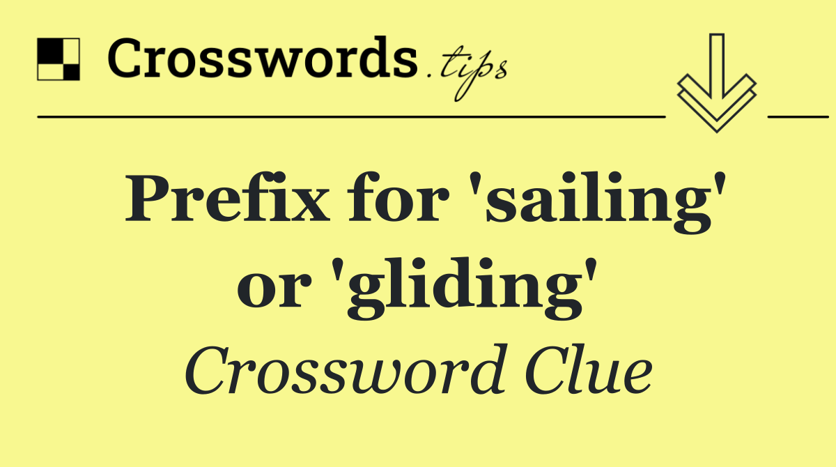 Prefix for 'sailing' or 'gliding'