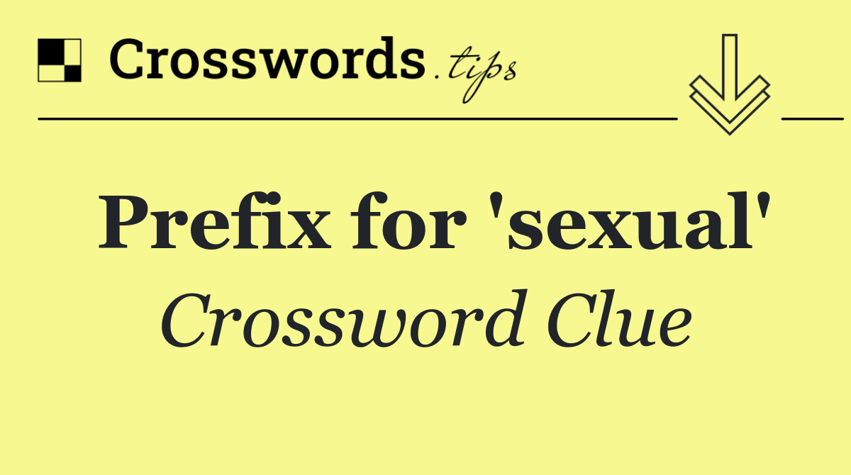 Prefix for 'sexual'