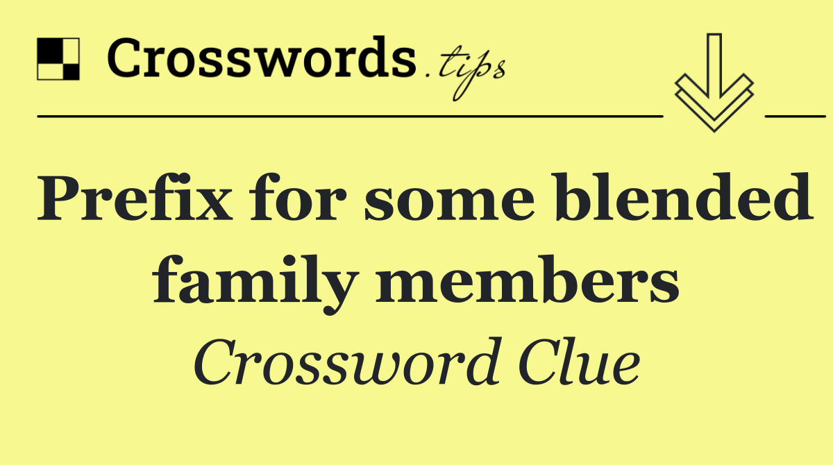 Prefix for some blended family members