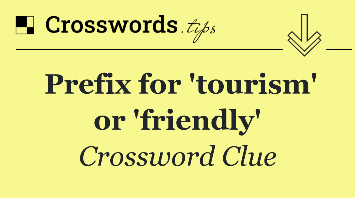 Prefix for 'tourism' or 'friendly'