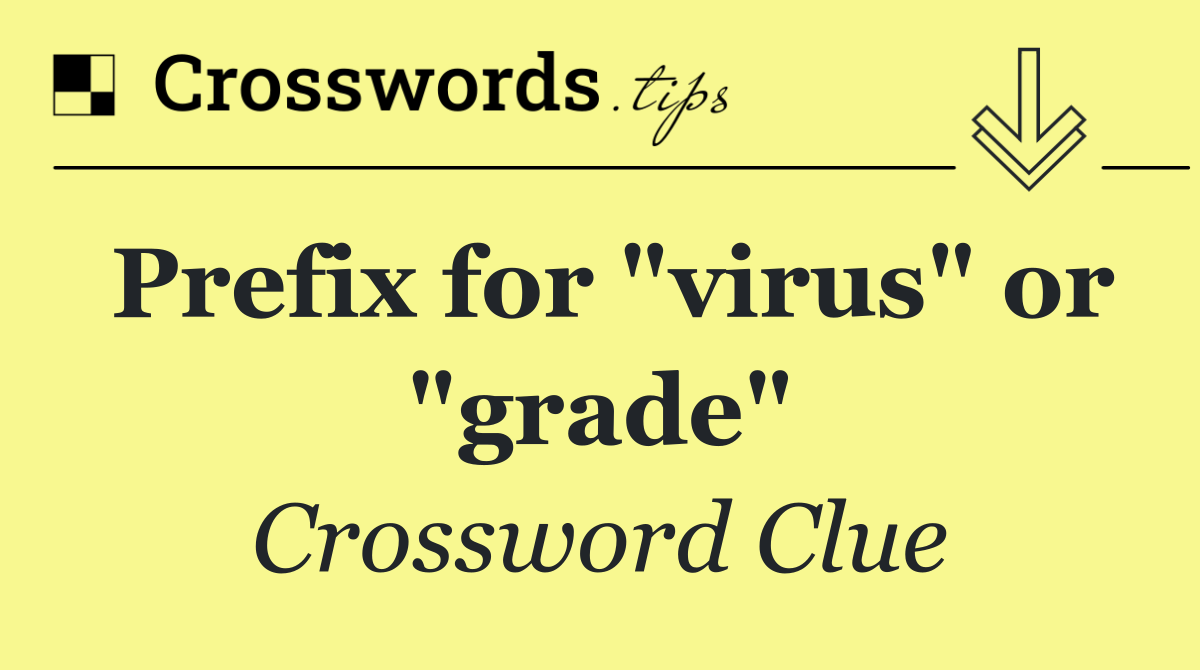 Prefix for "virus" or "grade"