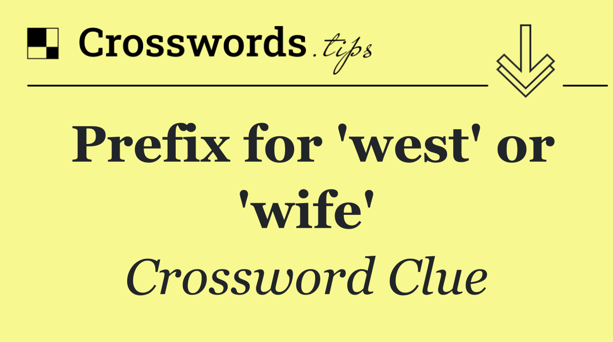Prefix for 'west' or 'wife'