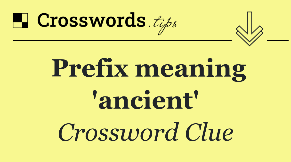 Prefix meaning 'ancient'