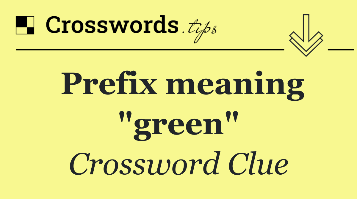 Prefix meaning "green"