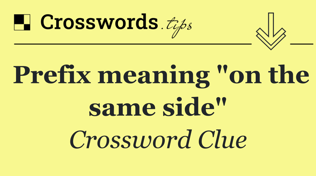 Prefix meaning "on the same side"
