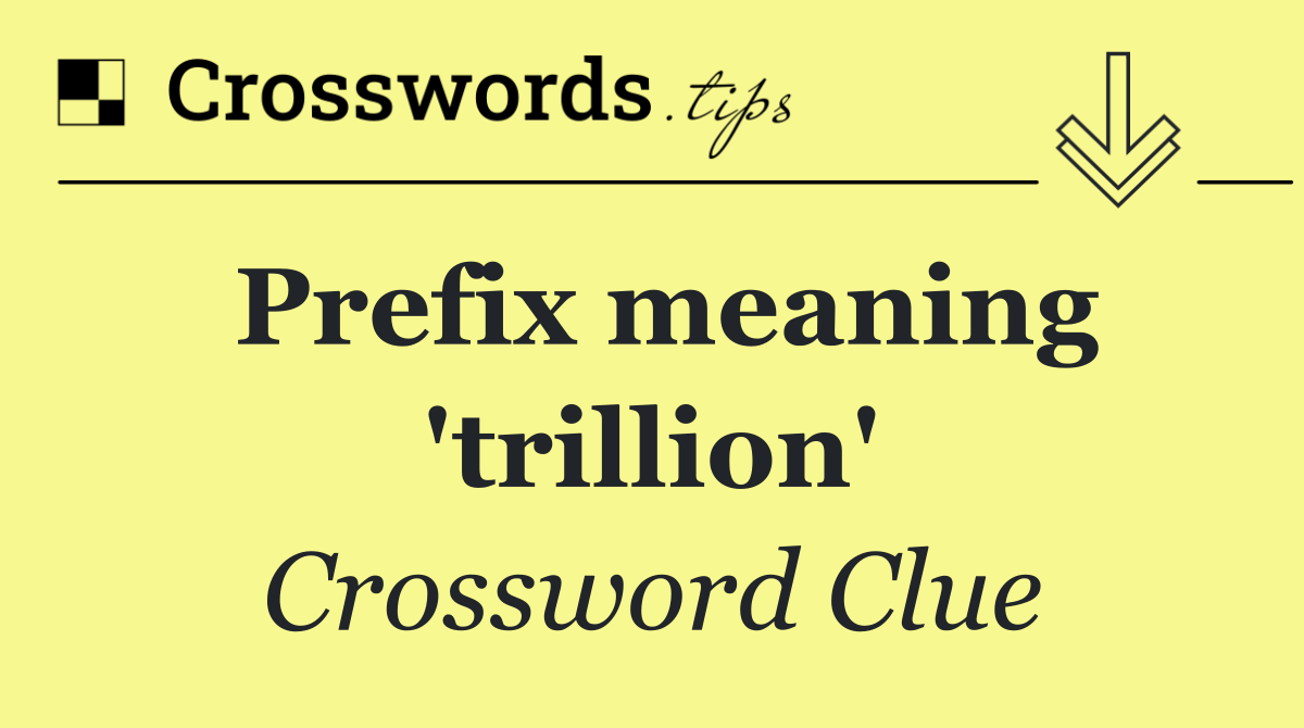 Prefix meaning 'trillion'