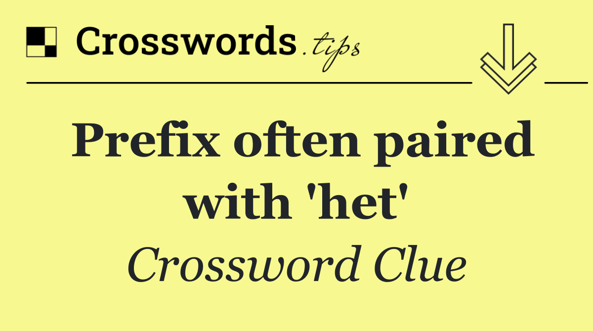 Prefix often paired with 'het'