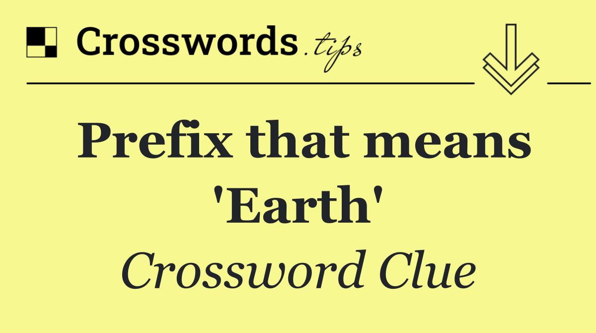 Prefix that means 'Earth'