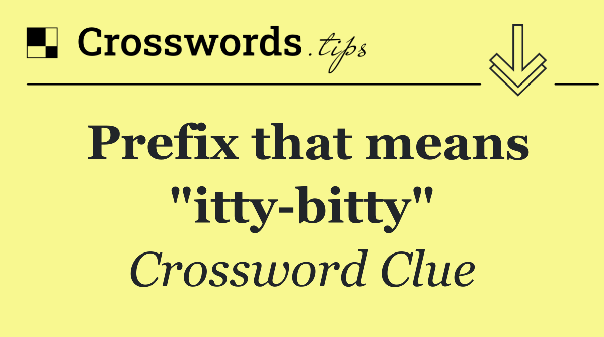 Prefix that means "itty bitty"