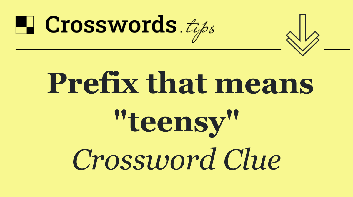 Prefix that means "teensy"