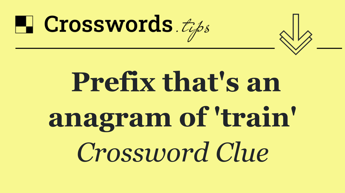 Prefix that's an anagram of 'train'