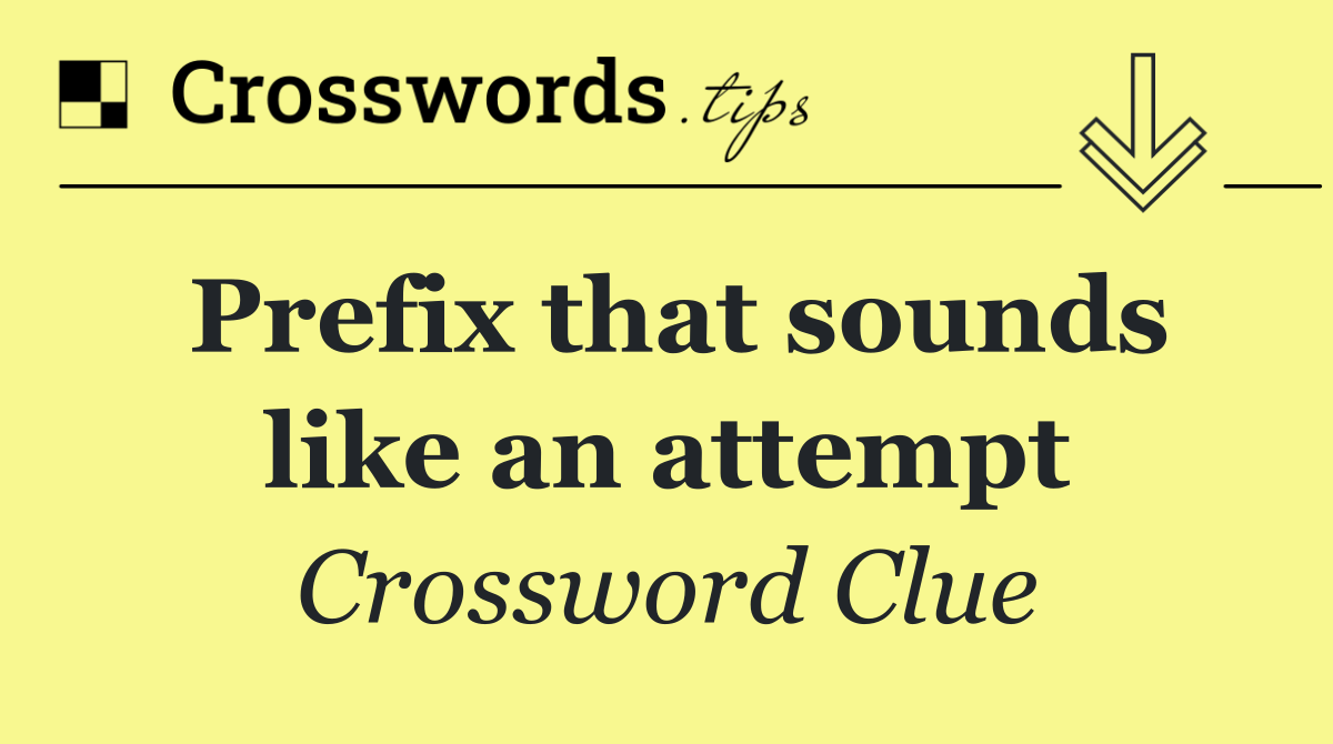 Prefix that sounds like an attempt