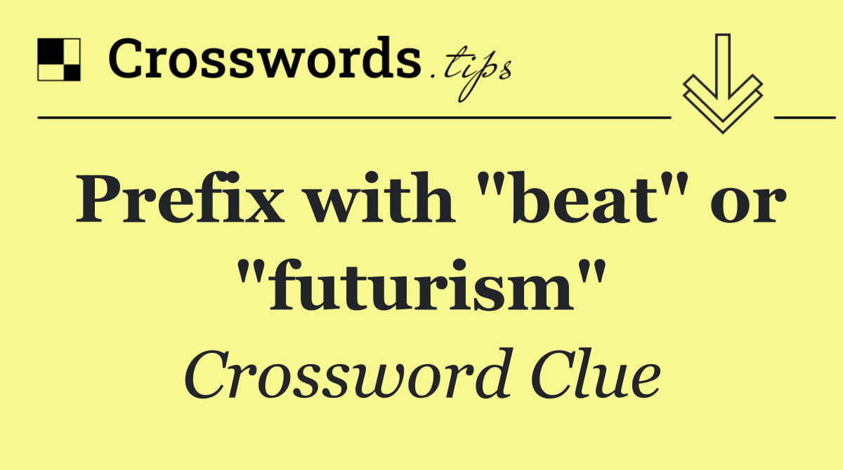 Prefix with "beat" or "futurism"