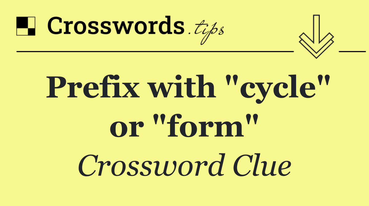 Prefix with "cycle" or "form"