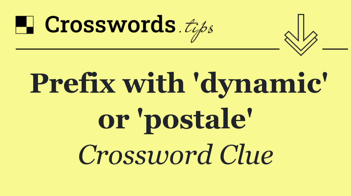 Prefix with 'dynamic' or 'postale'