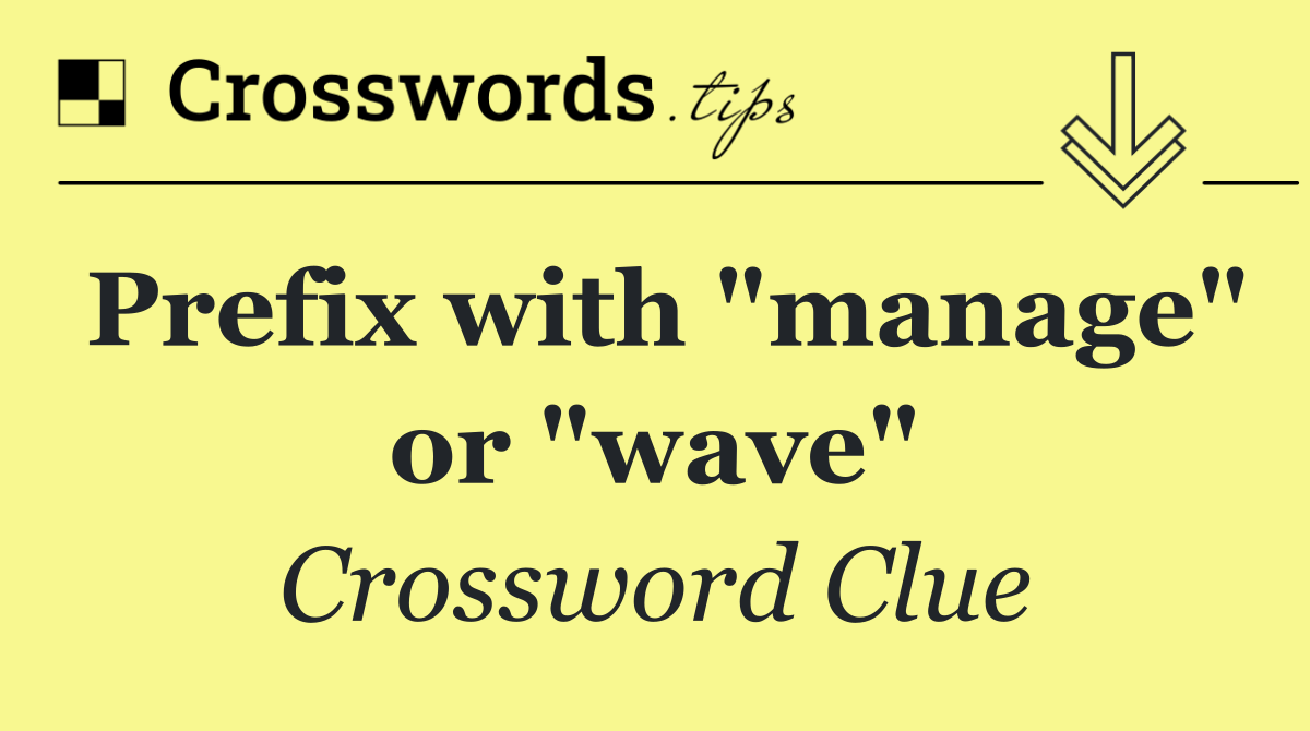 Prefix with "manage" or "wave"