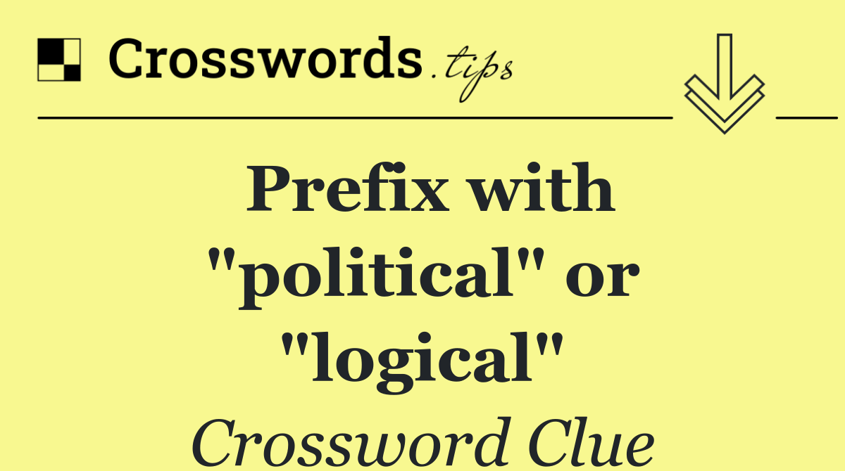 Prefix with "political" or "logical"