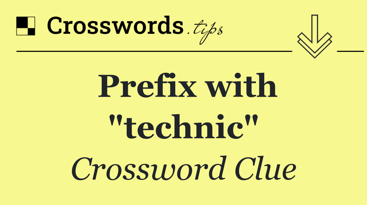 Prefix with "technic"