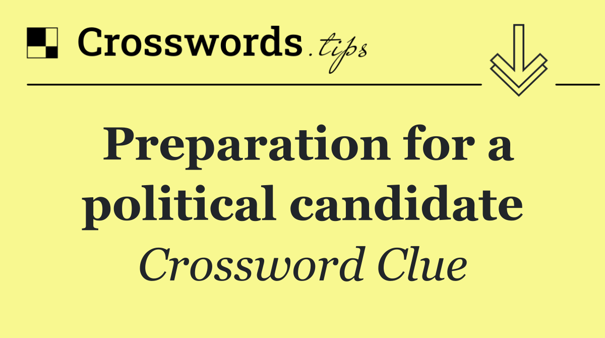 Preparation for a political candidate