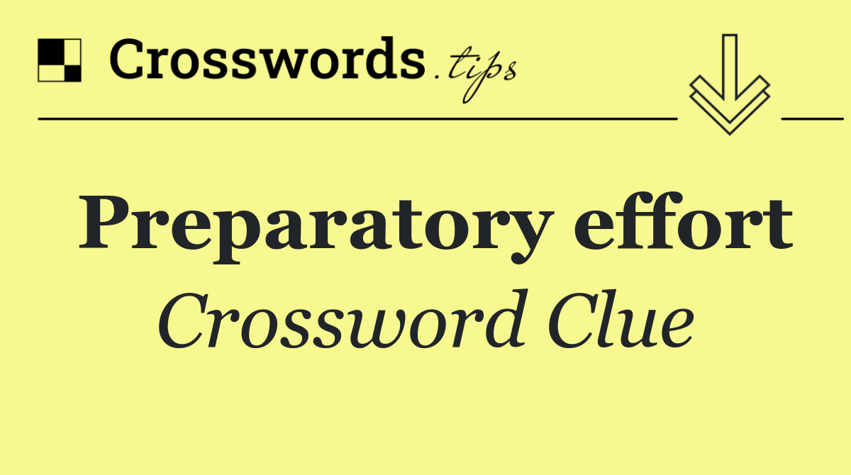 Preparatory effort