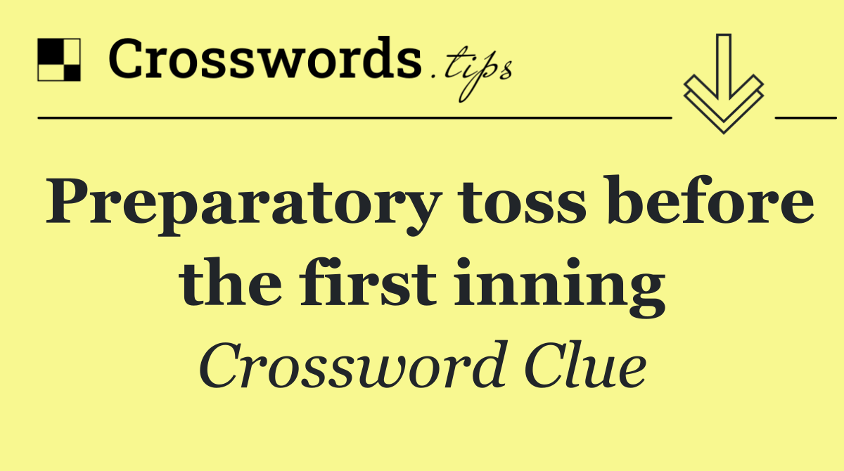 Preparatory toss before the first inning