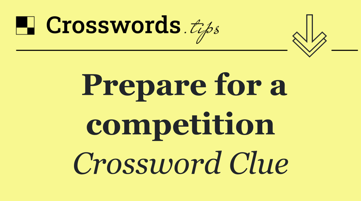 Prepare for a competition
