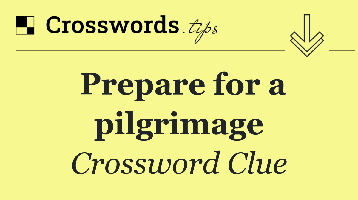 Prepare for a pilgrimage