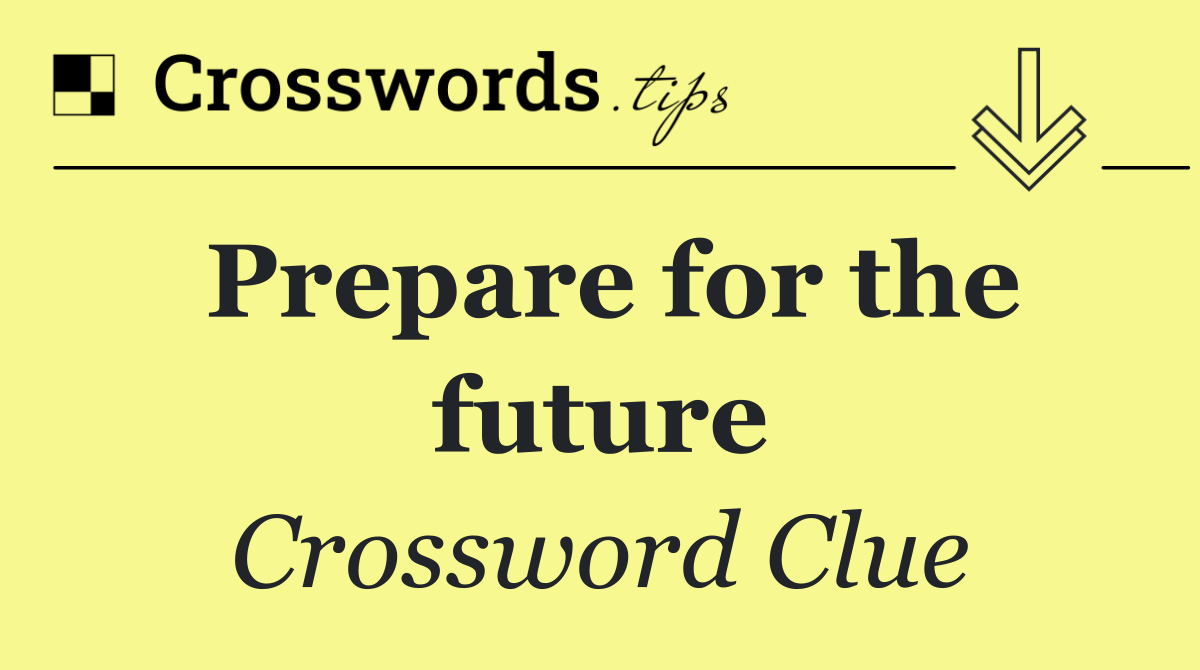 Prepare for the future
