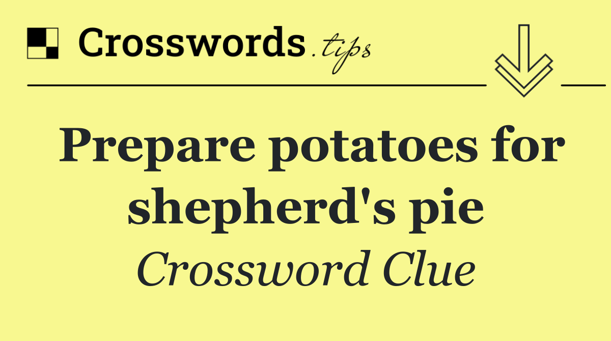 Prepare potatoes for shepherd's pie