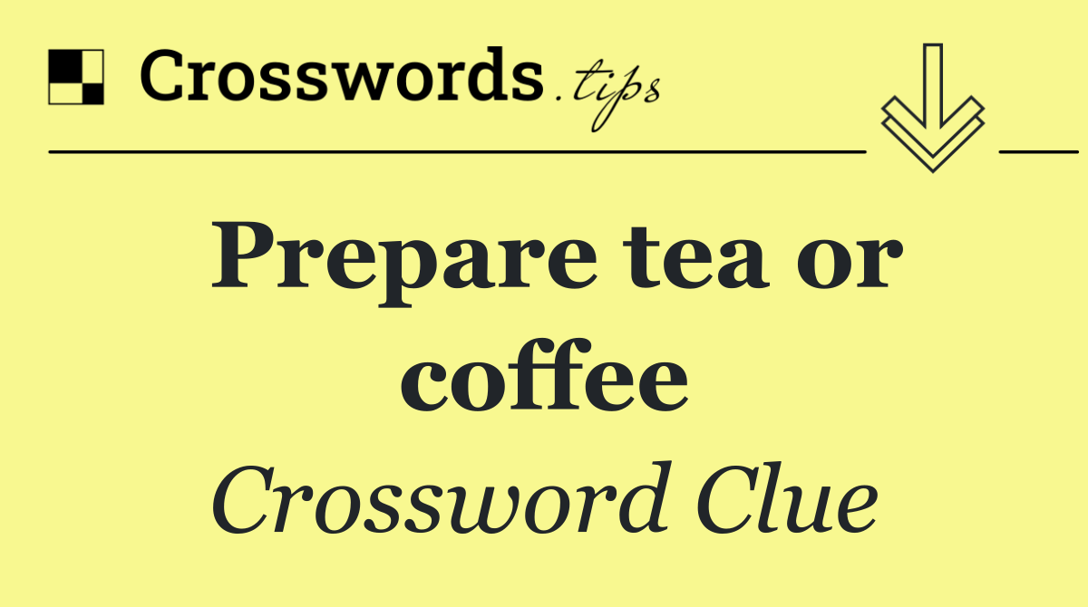 Prepare tea or coffee