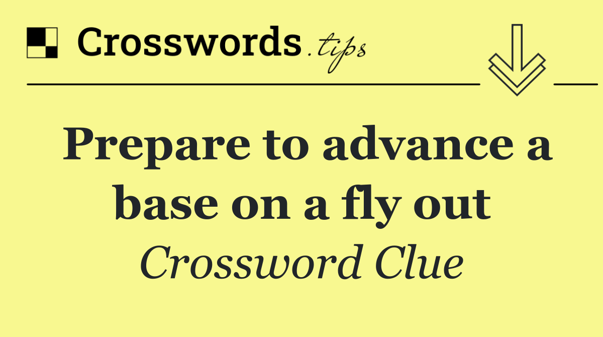Prepare to advance a base on a fly out