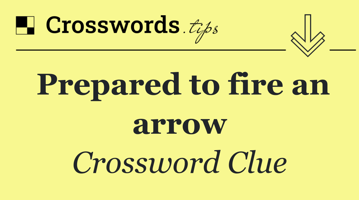 Prepared to fire an arrow