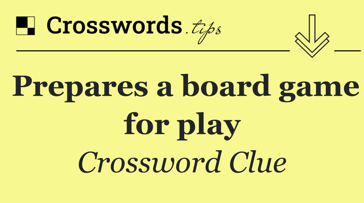 Prepares a board game for play