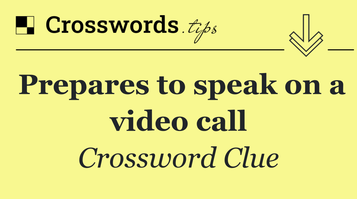 Prepares to speak on a video call
