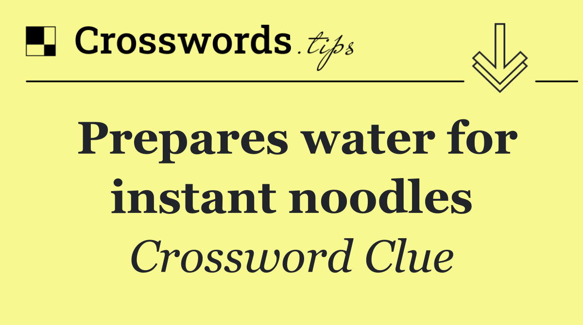 Prepares water for instant noodles
