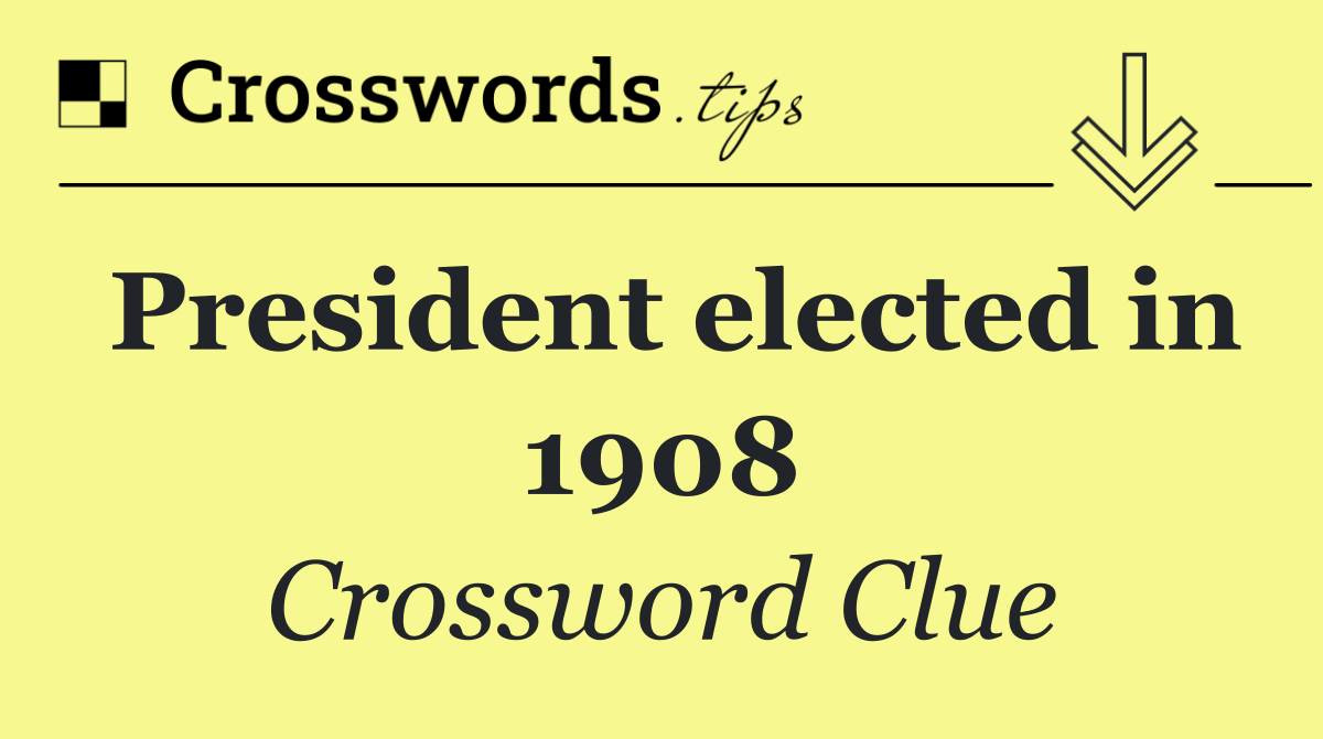 President elected in 1908