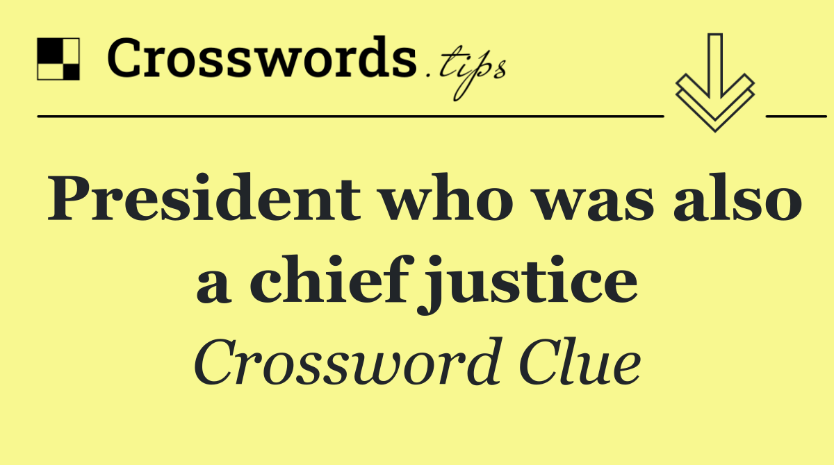 President who was also a chief justice