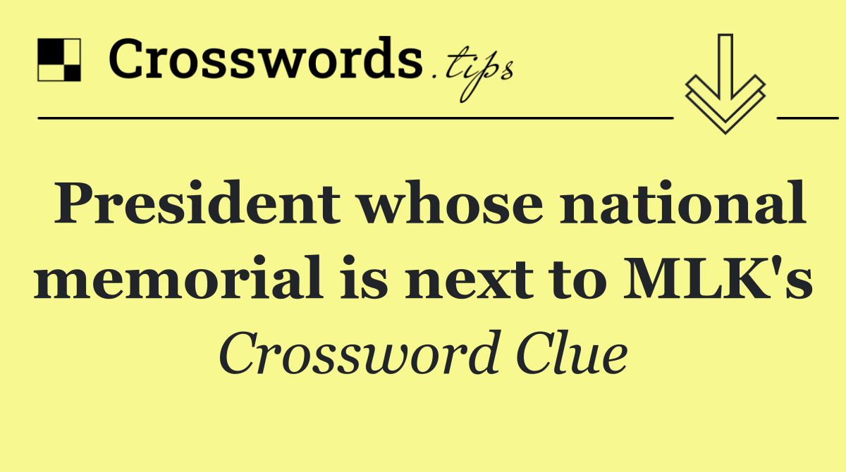 President whose national memorial is next to MLK's