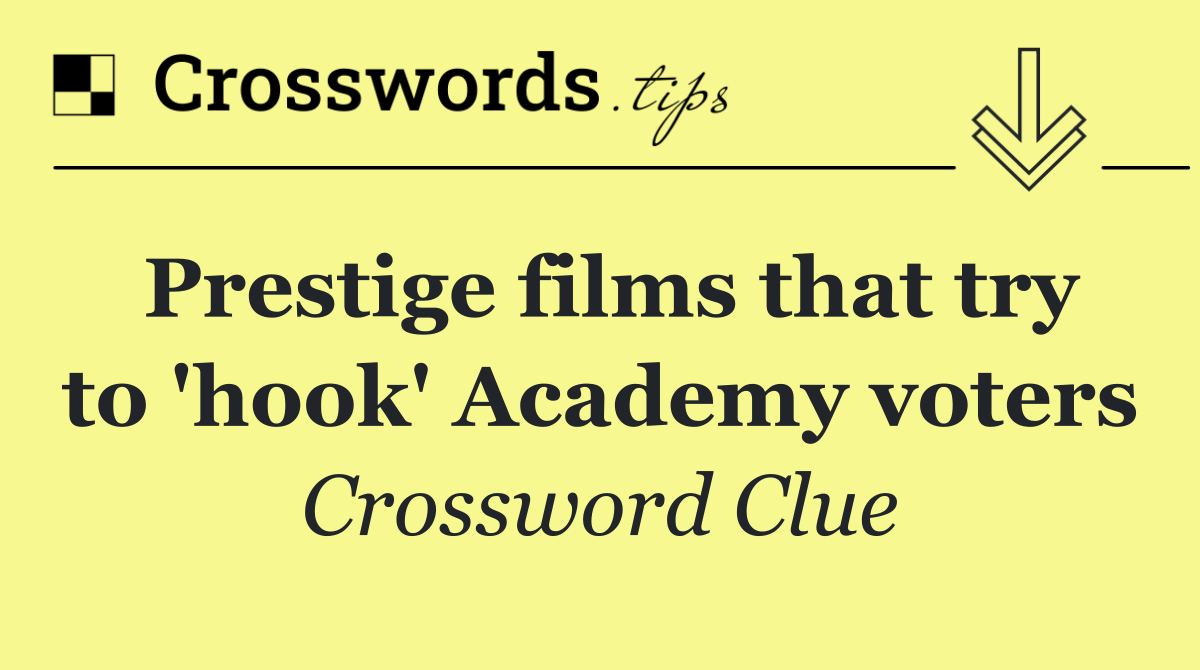 Prestige films that try to 'hook' Academy voters