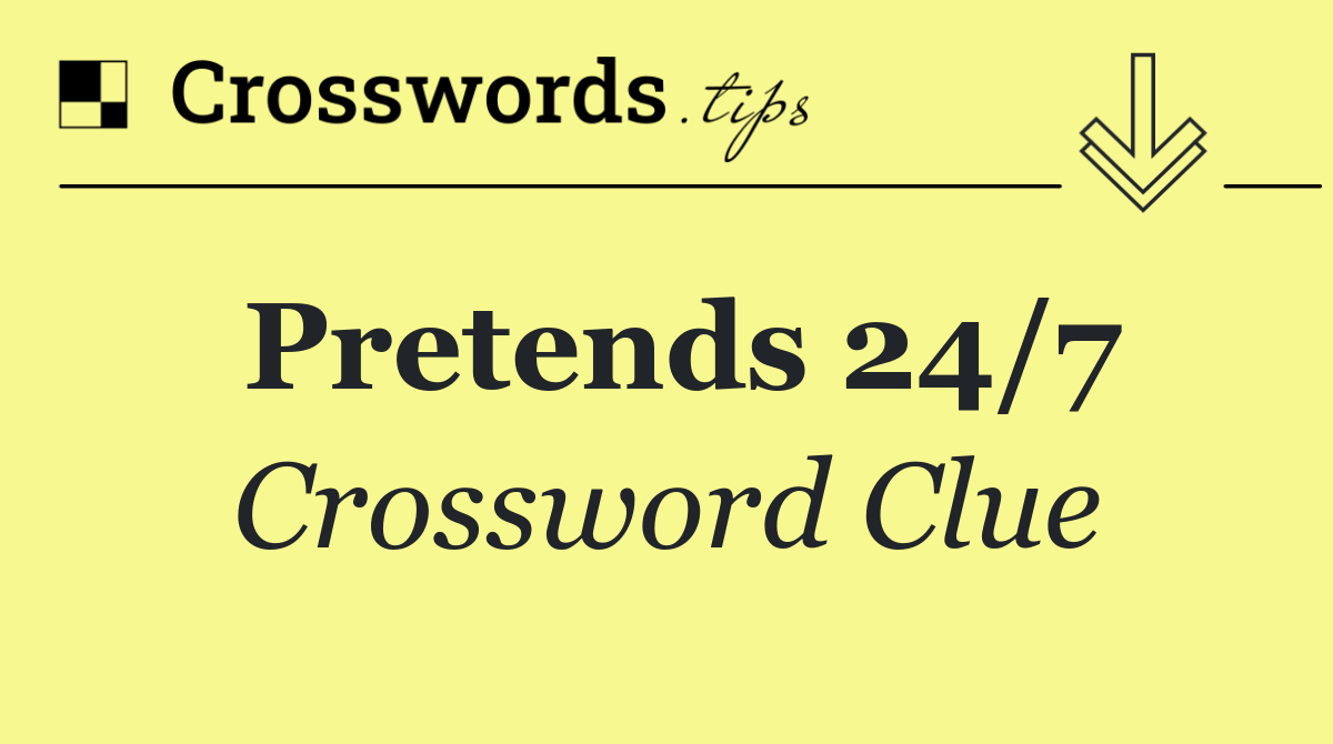 Pretends 24/7