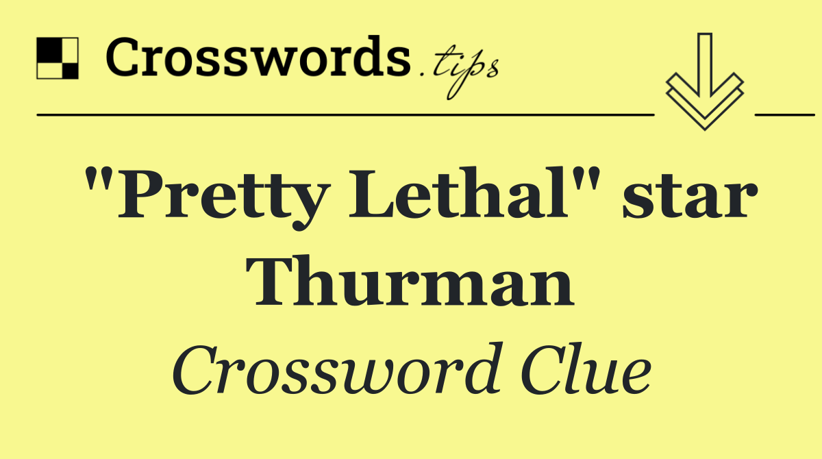 "Pretty Lethal" star Thurman