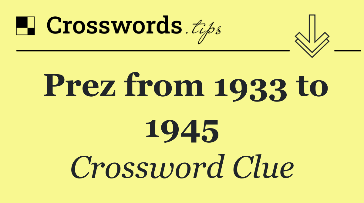 Prez from 1933 to 1945