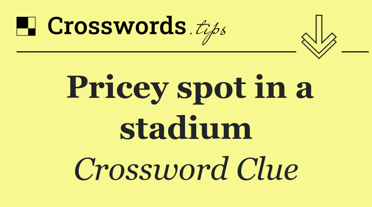Pricey spot in a stadium