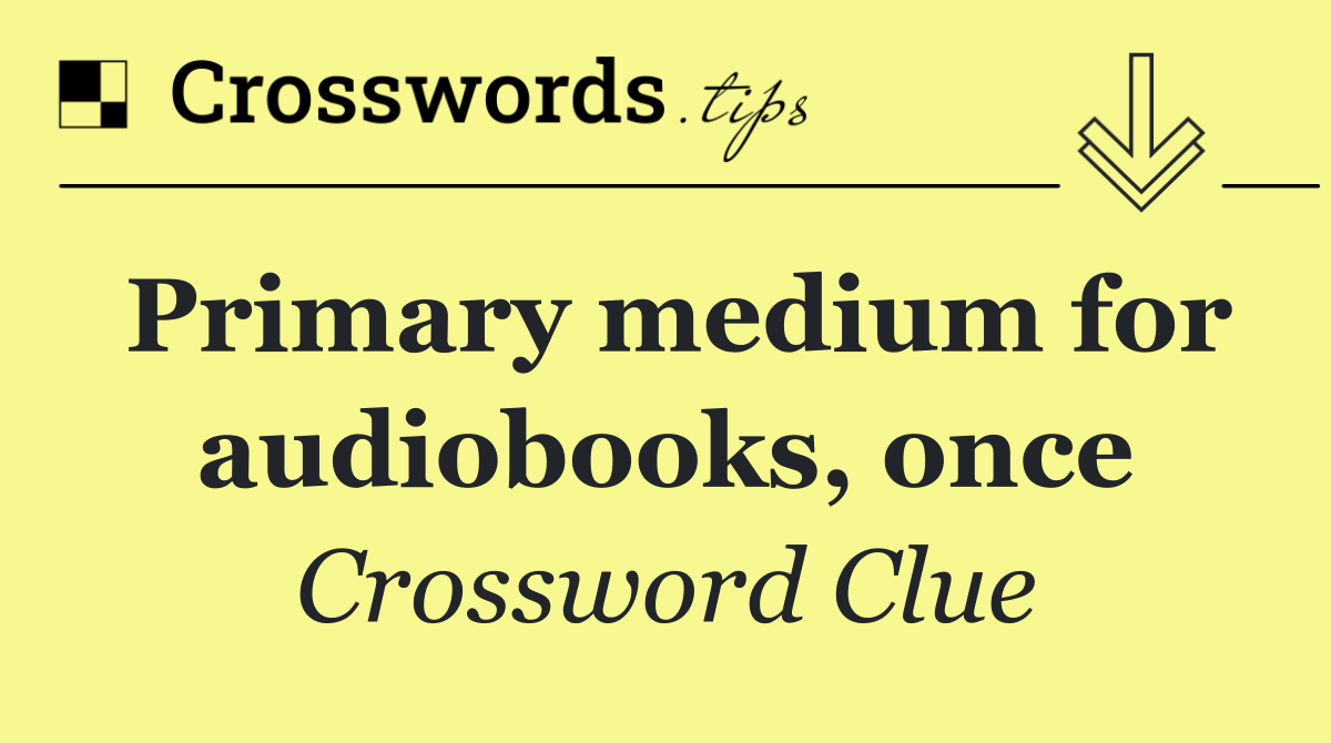 Primary medium for audiobooks, once