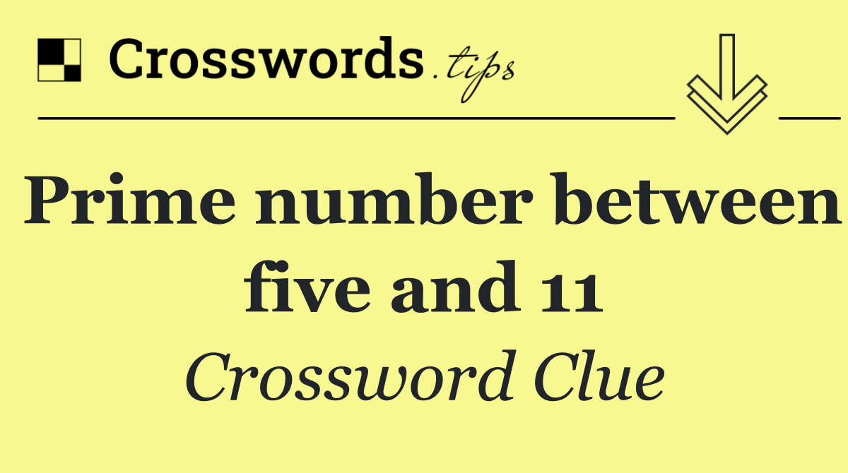 Prime number between five and 11
