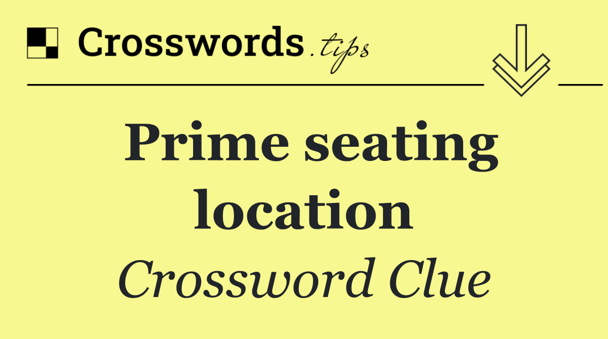 Prime seating location